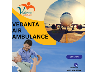 Use The 24x7 Hi-tech Medical Facilities Through Vedanta Air Ambulance Services in Darbhanga