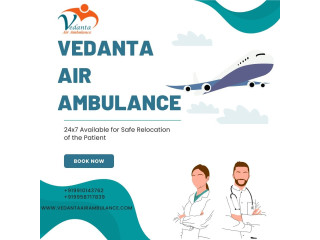 Utilize Vedanta Air Ambulance in Delhi with Extremely Advanced Healthcare Features