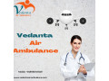 get-24x7-medical-care-through-vedanta-air-ambulance-service-in-ahmedabad-small-0