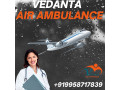vedanta-air-ambulance-services-in-visakhapatnam-obtain-for-risk-free-relocation-small-0