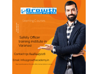 Safety Officer training institute in Varanasi by Growth Academy with oriented job