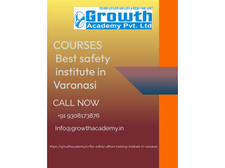 Enroll Best safety institute in Varanasi by Growth Academy With hi teach faculty