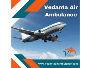 Use Vedanta Air Ambulance in Guwahati with Suitable Medical Assistance