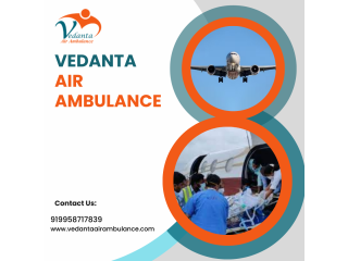 Obtain Vedanta Air Ambulance in Chennai with Superior Medical Aid