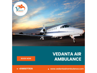 Choose Vedanta Air Ambulance in Guwahati with Fabulous Healthcare Assistance