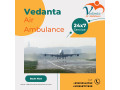 vedanta-air-ambulance-in-delhi-secure-for-emergency-transfer-service-small-0