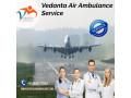 hire-vedanta-air-ambulance-services-in-bhubaneswar-with-oxygen-hood-setup-small-0